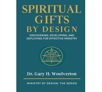 Spiritual Gifts By Design: Discovering, Developing, and Deploying for Effective Ministry (Ministry By Design: The Series)