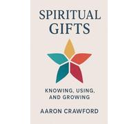 Spiritual Gifts: Knowing, using, and Growing