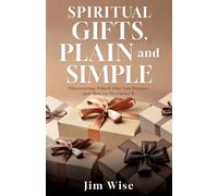 Spiritual Gifts, Plain and Simple: Discovering Which One You Possess and How to Maximize It