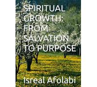 SPIRITUAL GROWTH: FROM SALVATION TO PURPOSE