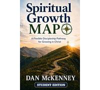 SPIRITUAL GROWTH MAP: A Flexible Discipleship Pathway for Growing in Christ - Student Edition