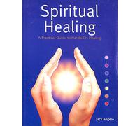 Spiritual Healing: A Practical Guide to Hands-on Healing
