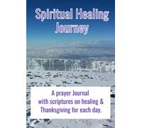 Spiritual Healing Journey: A Prayer Journal With Scriptures On Healing & Thanksgiving For Each Day