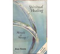 Spiritual Healing: Miracle or Mirage