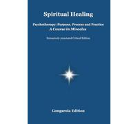 Spiritual Healing: Psychotherapy: Purpose, Process and Practice - A Course in Miracles