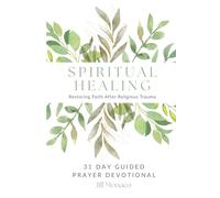 Spiritual Healing: Restoring Faith After Religious Trauma (A 31-Day Prayer Devotional)