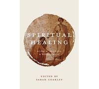 Spiritual Healing: Science, Meaning and Discemment: Science, Meaning, and Discernment