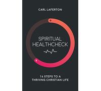 Spiritual Healthcheck: 16 steps to a thriving Christian life (Short devotions helping Christians to see where and how they can grow in their faith and joy.)