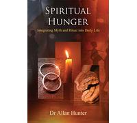 Spiritual Hunger: Integrating Myth and Ritual into Daily Life