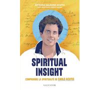 Spiritual Insight: Comprendre la spiritualité de Carlo Acutis