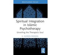 Spiritual Integration in Islāmic Psychotherapy: Unveiling the Therapist's Soul (Islamic Psychology and Psychotherapy)
