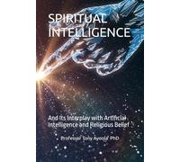 SPIRITUAL INTELLIGENCE: And Its Interplay with Artificial Intelligence and Religious Belief