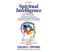 Spiritual Intelligence at Work: A RADICAL Approach to Increasing Productivity, Raising Morale & Preventing Conflict in the Workplace