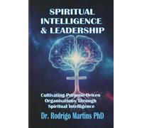 SPIRITUAL INTELLIGENCE & LEADERSHIP: Cultivating Purpose-Driven Organisations Through Spiritual Intelligence