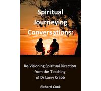 Spiritual Journeying Conversations: Re-Visioning Spiritual Direction from the Teaching of Dr Larry Crabb