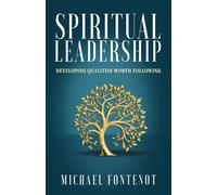 Spiritual Leadership: Developing Qualities Worth Following