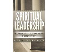 Spiritual Leadership (Pocket Size): Kingdom Foundation Principles Second Edition