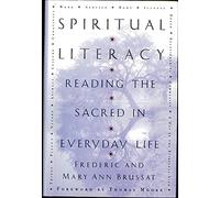 Spiritual Literacy: Reading the Sacred in Everyday Life