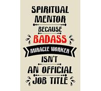 spiritual mentor because badass miracle worker an official job title cute funny notebook journal gift for man woman spiritual mentor: perfect ... spiritual mentor notebook journal present