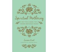 Spiritual Mothering: The Titus 2 Model for Women Mentoring Women (Redesign)