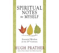 Spiritual Notes to Myself: Essential Wisdom for the 21st Century (Short Spiritual Meditations and Prayers)