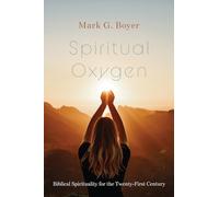 Spiritual Oxygen: Biblical Spirituality for the Twenty-First Century