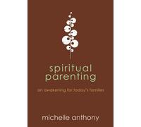 Spiritual Parenting: An Awakening for Today's Families