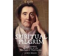 Spiritual Pilgrim: A Reassessment of the Life of the Countess of Huntingdon