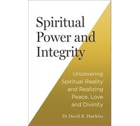 Spiritual Power and Integrity: Uncovering Spiritual Reality and Realizing Peace, Love and Divinity