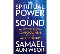 Spiritual Power Of Sound: The Awakening of Consciousness and the Laws of Nature