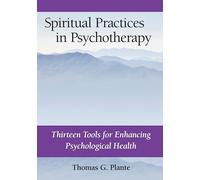 Spiritual Practices in Psychotherapy: Thirteen Tools for Enhancing Psychological Health