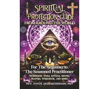 Spiritual Protection Guide From Around The World: For The Beginner To The Seasoned Practitioner