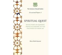 Spiritual Quest: Reflections on Quranic Prayer According to the Teachings of Imam Ali (I.I.S. Occasional Papers Vol. 3): 03