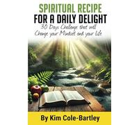 Spiritual Recipe For A Daily Delight: 30 Days Challenge that will Change your Mindset and your Life