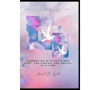 Spiritual Reflections & Identity Journal: Journeying With Faith, One Step, One Choice, One Prayer At A Time