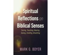 Spiritual Reflections on Biblical Senses: Tasting, Touching, Hearing, Seeing, Smelling, Breathing