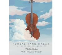 SPIRITUAL REFLECTIONS VIOLONCELLO WORKS: Ruhsal Yansımalar Viyolonsel Çalışmaları