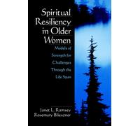 Spiritual Resiliency in Older Women : Models of Strength for Challenges through the Life Span