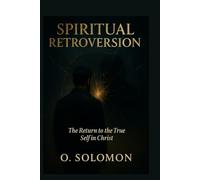 Spiritual Retroversion: The Return to the True Self in Christ