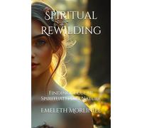Spiritual Rewilding: Finding Secular Spirituality in Nature