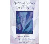 Spiritual Science and the Art of Healing: Rudolf Steiner's Anthroposophical Medicine