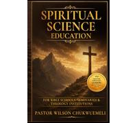 Spiritual Science Education: For Bible Schools, Seminaries & Theology Institutions