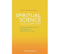 Spiritual Science in the 21st Century: Transforming Evil, Meeting the Other, and Awakening to the Global Initiation of Humanity