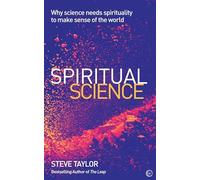 Spiritual Science: Why Science Needs Spirituality to Make Sense of the World (New edition)