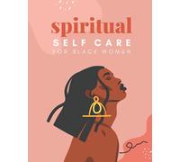 Spiritual Self Care for Black Women: A Spiritual Journal for Self-Discovery. 12 Month Notebook & Guided Planner with Prompts & Self Reflection Activities