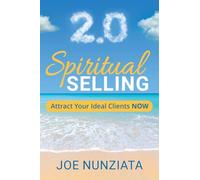 Spiritual Selling 2.0: Attract Your Ideal Clients Now