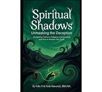 Spiritual Shadows: Unmasking the Deception: Gaslighting Tactics in Religious Communities (Manifest Your Highest Potential and Claim Your Abundance)