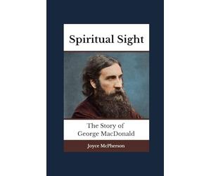 Spiritual Sight: The Story of George MacDonald (Joyce McPherson Biographies)