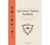 Spiritual Tattoo Symbols : A Directory of Sacred Symbols and their Meanings