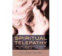 Spiritual Telepathy: Ancient Techniques to Access the Wisdom of Your Soul